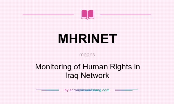 What does MHRINET mean? It stands for Monitoring of Human Rights in Iraq Network
