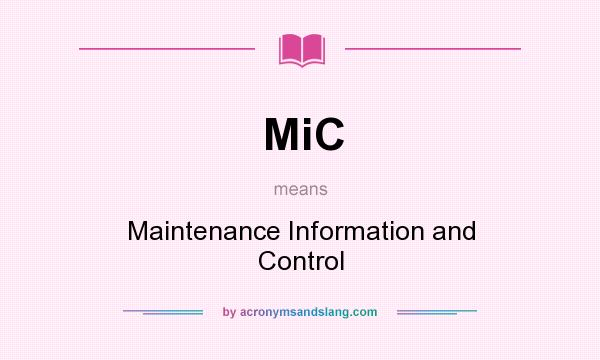 What does MiC mean? It stands for Maintenance Information and Control