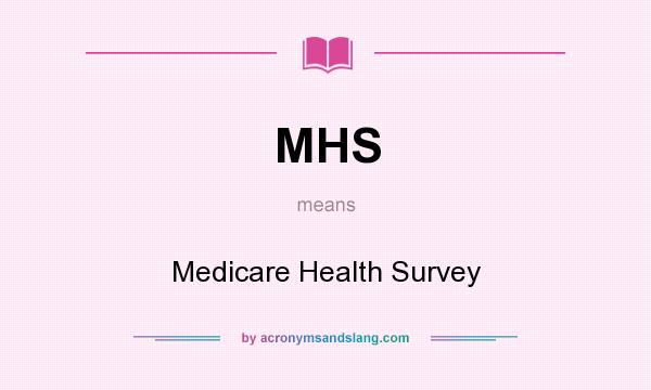 What does MHS mean? It stands for Medicare Health Survey
