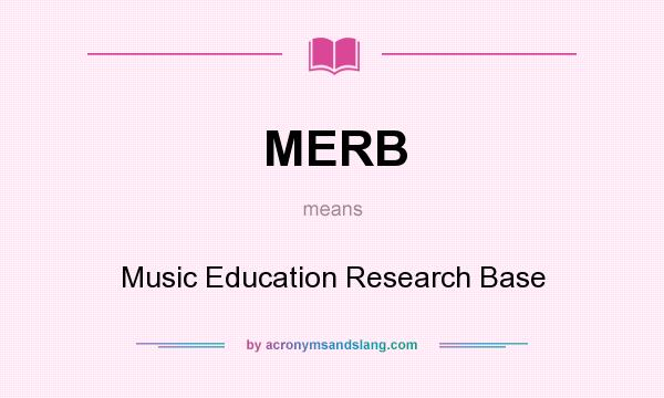 What does MERB mean? It stands for Music Education Research Base