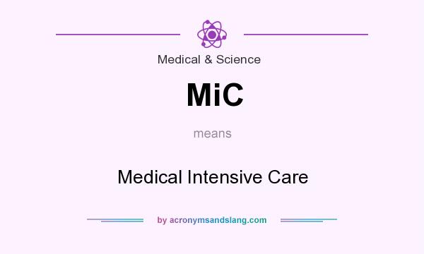 What does MiC mean? It stands for Medical Intensive Care