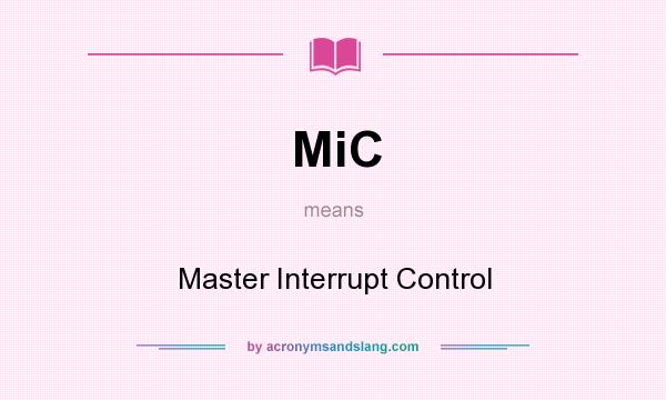 What does MiC mean? It stands for Master Interrupt Control