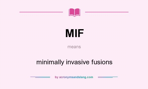 What does MIF mean? It stands for minimally invasive fusions