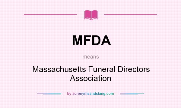What does MFDA mean? It stands for Massachusetts Funeral Directors Association