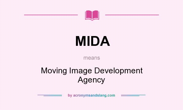 What does MIDA mean? It stands for Moving Image Development Agency