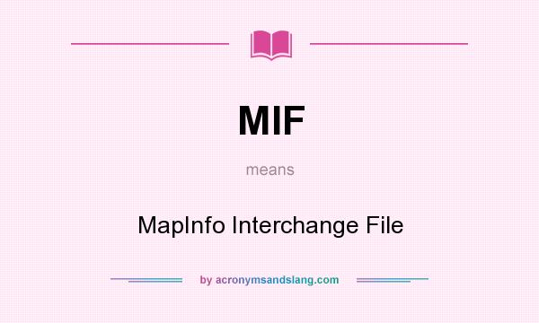 What does MIF mean? It stands for MapInfo Interchange File