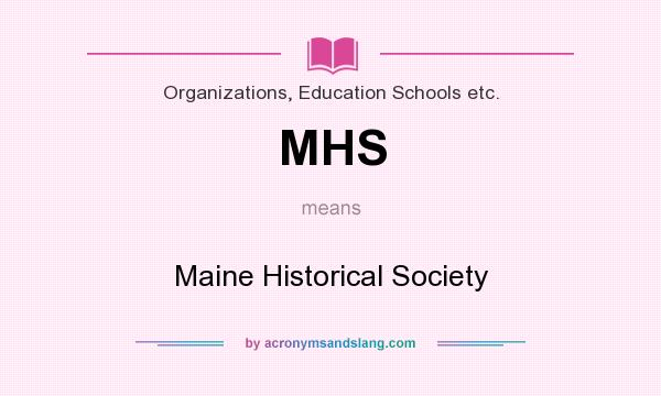 What does MHS mean? It stands for Maine Historical Society