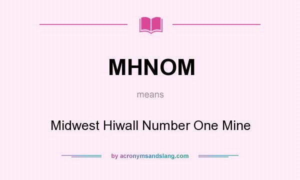 What does MHNOM mean? It stands for Midwest Hiwall Number One Mine