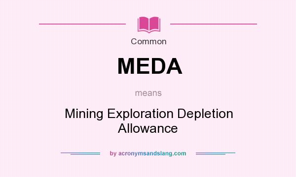 What does MEDA mean? It stands for Mining Exploration Depletion Allowance
