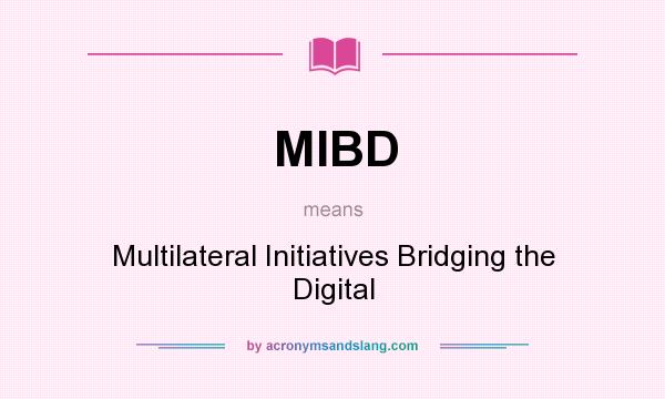 What does MIBD mean? It stands for Multilateral Initiatives Bridging the Digital