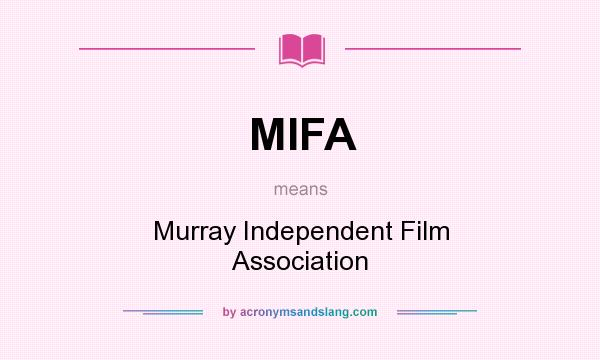 What does MIFA mean? It stands for Murray Independent Film Association