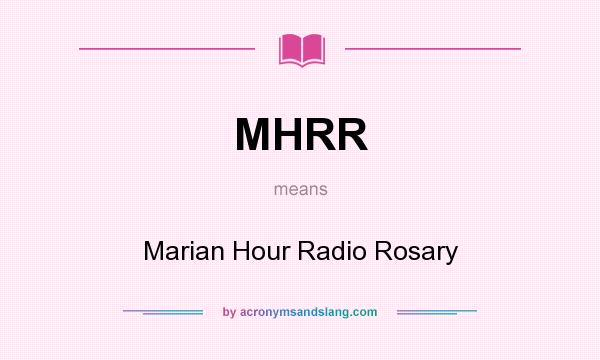 What does MHRR mean? It stands for Marian Hour Radio Rosary
