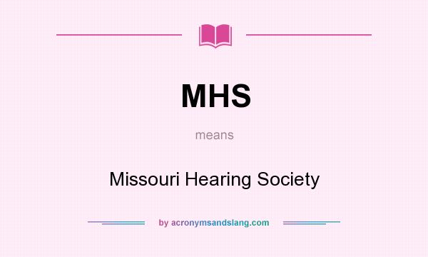 What does MHS mean? It stands for Missouri Hearing Society