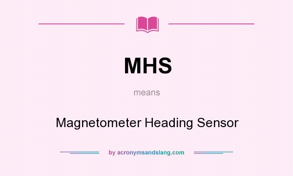 What does MHS mean? It stands for Magnetometer Heading Sensor