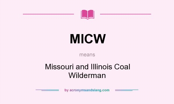 What does MICW mean? It stands for Missouri and Illinois Coal Wilderman