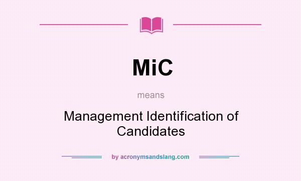 What does MiC mean? It stands for Management Identification of Candidates