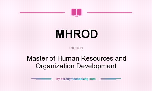 What does MHROD mean? It stands for Master of Human Resources and Organization Development