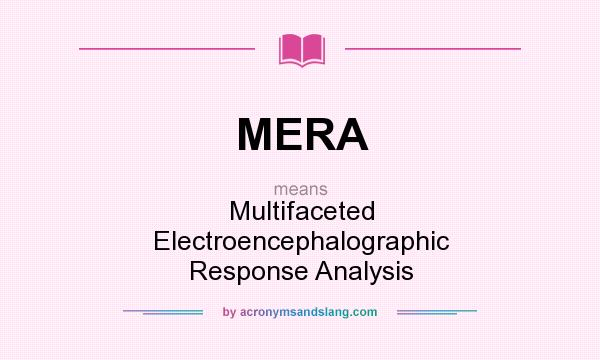What does MERA mean? It stands for Multifaceted Electroencephalographic Response Analysis