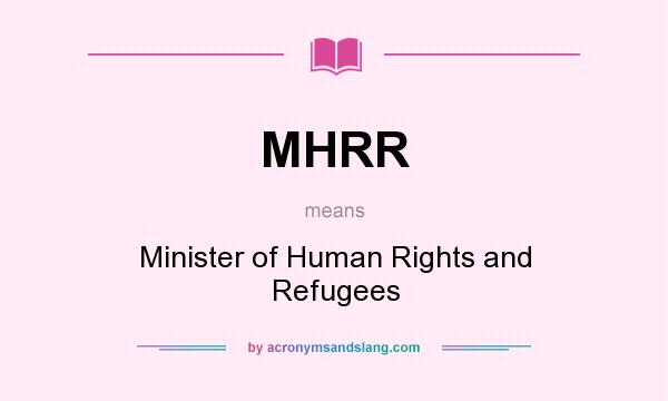 What does MHRR mean? It stands for Minister of Human Rights and Refugees