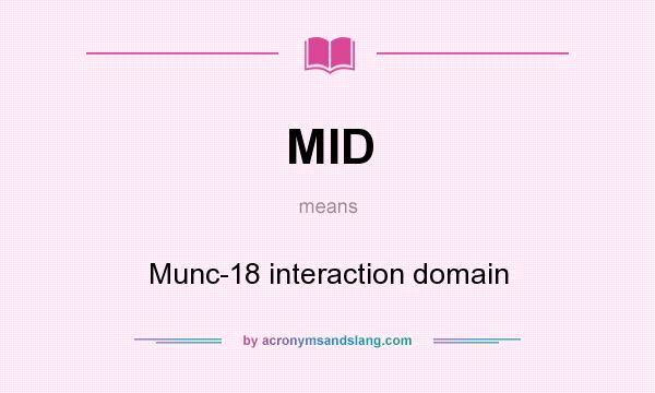 What does MID mean? It stands for Munc-18 interaction domain