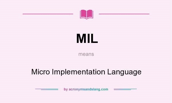 What does MIL mean? It stands for Micro Implementation Language