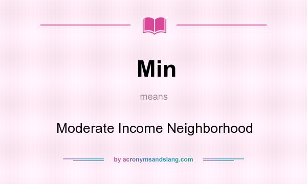 What does Min mean? It stands for Moderate Income Neighborhood