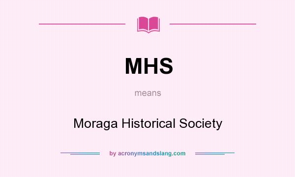 What does MHS mean? It stands for Moraga Historical Society