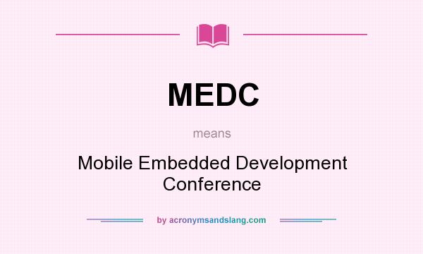 What does MEDC mean? It stands for Mobile Embedded Development Conference