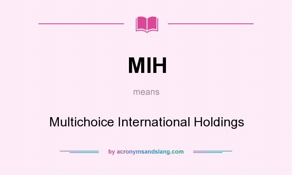 What does MIH mean? It stands for Multichoice International Holdings