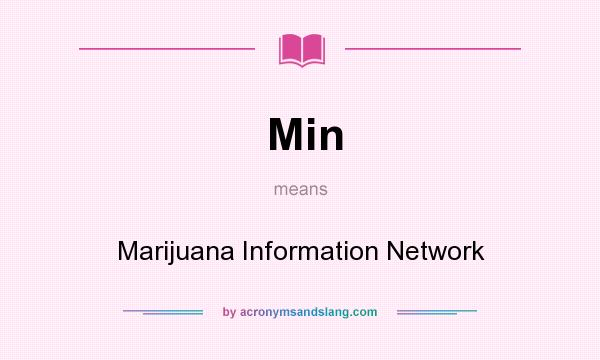 What does Min mean? It stands for Marijuana Information Network