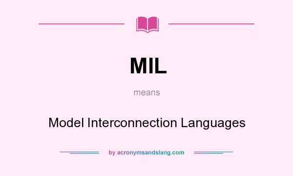 What does MIL mean? It stands for Model Interconnection Languages