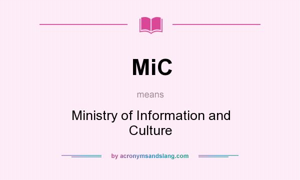 What does MiC mean? It stands for Ministry of Information and Culture