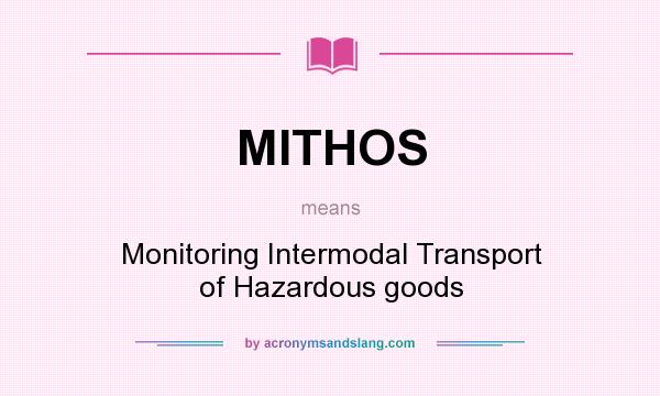 What does MITHOS mean? It stands for Monitoring Intermodal Transport of Hazardous goods