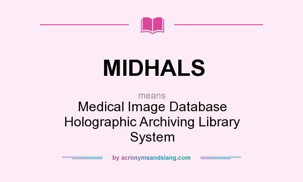 What does MIDHALS mean? It stands for Medical Image Database Holographic Archiving Library System
