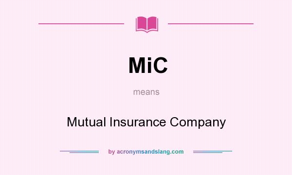 What does MiC mean? It stands for Mutual Insurance Company