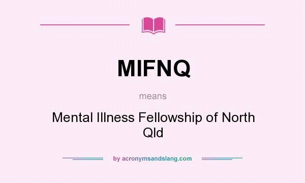 What does MIFNQ mean? It stands for Mental Illness Fellowship of North Qld