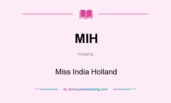 What does MIH mean? It stands for Miss India Holland