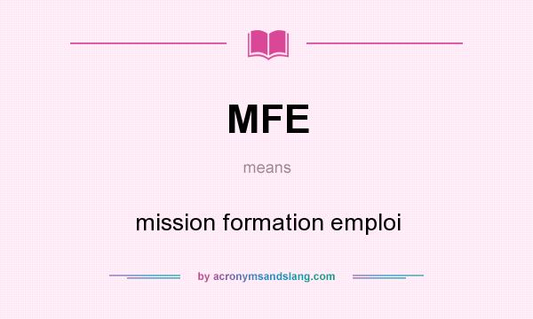 What does MFE mean? It stands for mission formation emploi