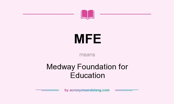 What does MFE mean? It stands for Medway Foundation for Education