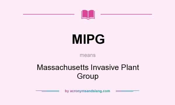 What does MIPG mean? It stands for Massachusetts Invasive Plant Group