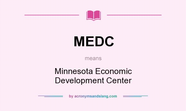 What does MEDC mean? It stands for Minnesota Economic Development Center