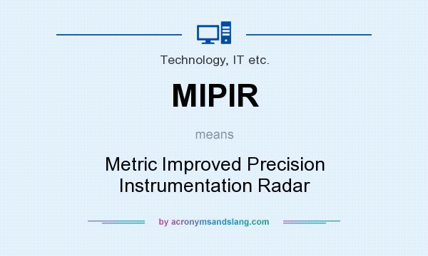 What does MIPIR mean? It stands for Metric Improved Precision Instrumentation Radar