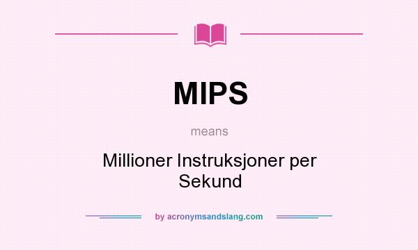 What does MIPS mean? It stands for Millioner Instruksjoner per Sekund
