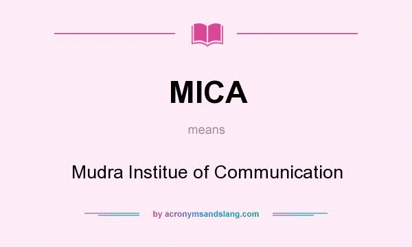 What does MICA mean? It stands for Mudra Institue of Communication