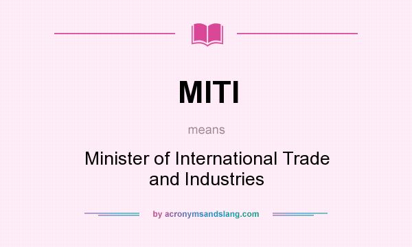 What does MITI mean? It stands for Minister of International Trade and Industries