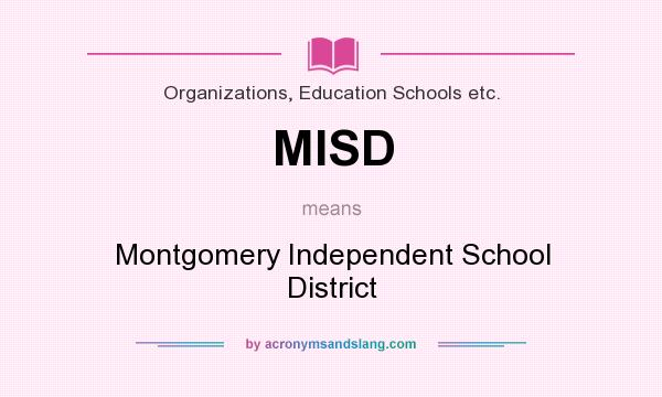 What does MISD mean? It stands for Montgomery Independent School District
