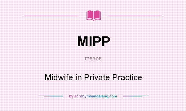 What does MIPP mean? It stands for Midwife in Private Practice