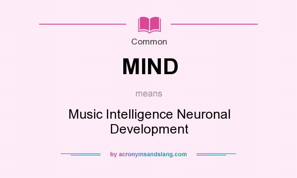 What does MIND mean? It stands for Music Intelligence Neuronal Development