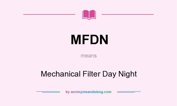 What does MFDN mean? It stands for Mechanical Filter Day Night