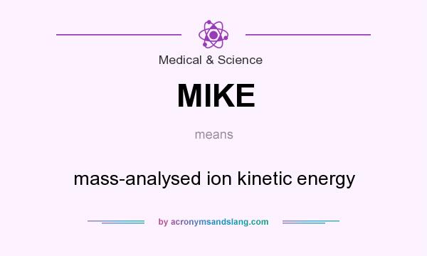 What does MIKE mean? It stands for mass-analysed ion kinetic energy